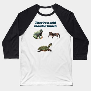 They're a Cold Blooded Bunch Baseball T-Shirt